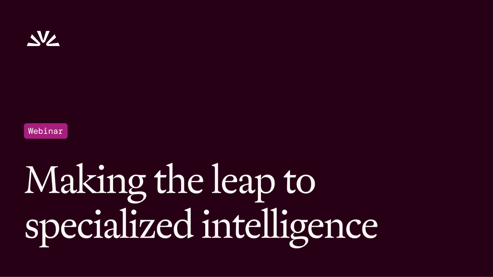 Making the leap to specialized intelligence